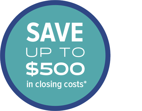 Save up to $500 in closing costs*